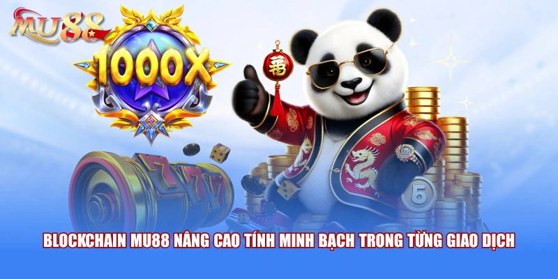 Blockchain MU88 nâng cao tính minh bạch trong từng giao dịch 